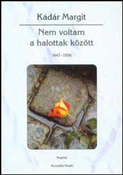 Kdr Margit - Nem voltam a halottak kztt (1947-1956)