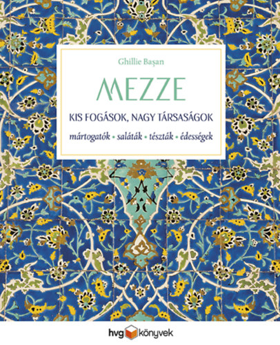 Ghillie Basan - MEZZE - Kis fogások, nagy társaságok