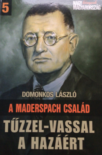 Domonkos Lszl - A Maderspach csald - Tzzel-vassal a hazrt