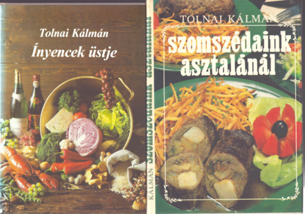Tolnai Kálmán - 2 db Tolnai Kálmán szakácskönyv: Ínyencek üstje + Szomszédaink asztalánál