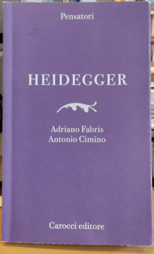 Antonio Cimino Adriano Fabris - Heidegger (Pensatori 2)(Carocci editore)