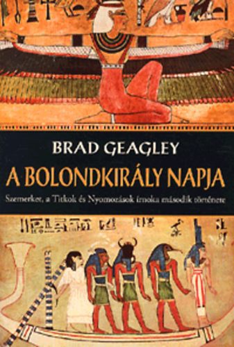 Brad Geagley - A bolondkirly napja - Gyilkossg az kori Babilonban