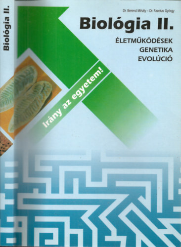 Dr.Berend Mih�ly-Dr.Fazekas Gy�rgy - Ir�ny az egyetem! - Biol�gia II. - �letm�k�d�sek, genetika, evol�ci�