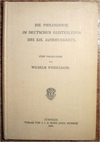 Wilhelm Windelband - Die Philosophie im Deutschen Geistesleben des 19. Jahrhunderts