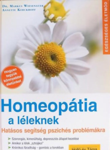 Dr. Markus Wiesenauer - Annette Kerckhoff - Homeop�tia a l�leknek HAT�SOS SEG�TS�G PSZICH�S PROBL�M�KRA - Eg�szs�ges �letm�d