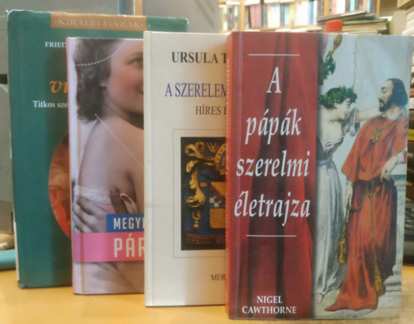 Ursula Tamussino, Nigel Cawthorne, Megyeri Zsuzsa D�ra, Friedrich Weissensteiner - 4 db t�rt�nelmi szerelemsorsok: A szerelem gyermekei (H�res fatty�k); A p�p�k szerelmi �letrajza; P�rban sz�p; Intim viszonyok (Titkos szerelmek az uralkod�h�zak)