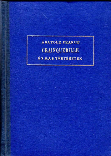 Anatole France - Crainquebille �s m�s t�rt�netek