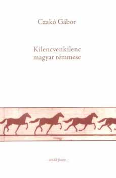 Czakó Gábor - Kilencvenkilenc magyar rémmese