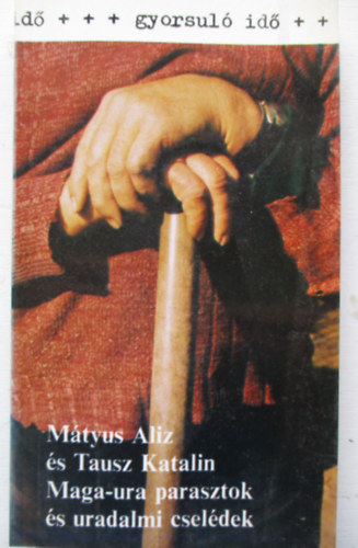 Mtyus Aliz-Tausz Katalin - Maga-ura parasztok s uradalmi cseldek (gyorsul id)