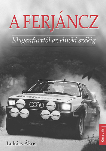 Lukács Ákos - A Ferjáncz - Klagenfurttól az elnöki székig