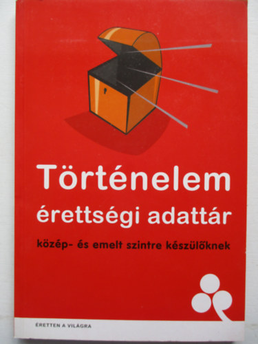 Csapodi; Hugli; Zsigmond - Trtnelem rettsgi adattr - kzp s emelt szintre kszlknek