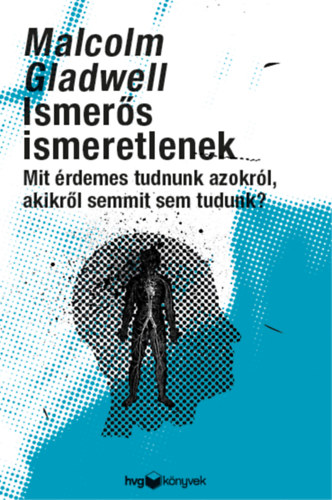 Malcolm Gladwell - Ismers ismeretlenek