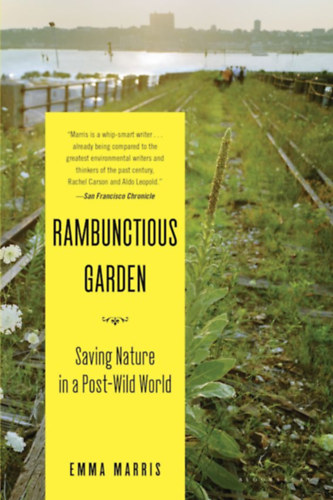 Emma Marris - Rambunctious Garden: Saving Nature in a Post-Wild World ("Tombol kert: A termszet megmentse egy poszt-vad vilgban" angol nyelven)