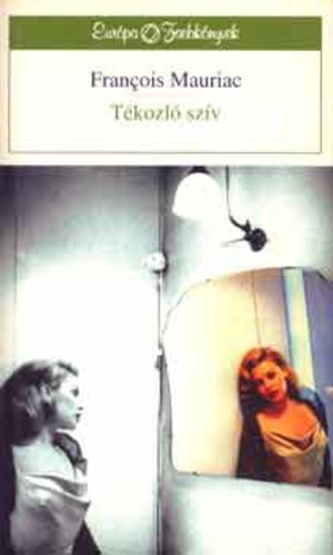 Francois Mauriac - T�kozl� sz�v