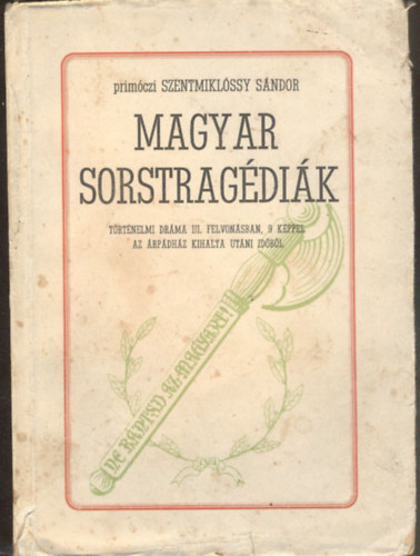 Szentmiklssy Sndor primczi - Magyar sorstragdik- Alrt pldny (Trtnelmi drma 3 felvonsban, 9 kppel az rpdhz kihalta utni idbl)