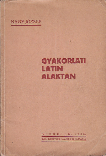 Nagy J�zsef - Gyakorlati latin alaktan