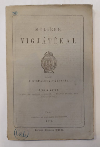 Szsz Kroly \ Molire (ford.) - Molire vgjtkai - tdik ktet - 1872 (A prul jrt negdesek - Sganarelle - Knytelen hzassg)