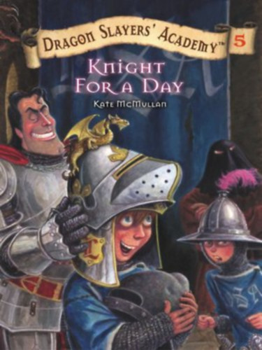 K. H. McMullan - Knight for a Day - Dragon Slayers' Academy 5