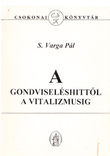 S. Varga Pál - A gondviseléshittől a vitalizmusig (Dedikált)
