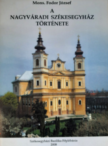 Mons. Fodor Jzsef - A nagyvradi szkesegyhz trtnete