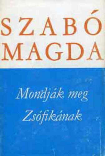 Szab� Magda - Mondj�k meg Zs�fik�nak