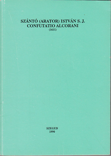 Szántó (Arator) István S.J. Confutatio Alcorani (1611)
