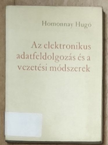 Homonnay Hugó - Az elektronikus adatfeldolgozás és a vezetési módszerek