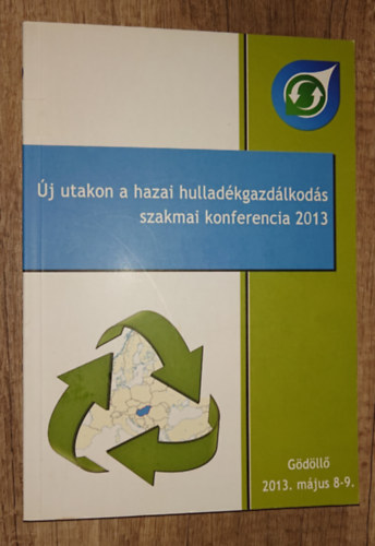 �j utakon a hazai hullad�kgazd�lkod�s -  szakmai konferencia 2013 - G�d�ll� 2013. m�jus 8-9.