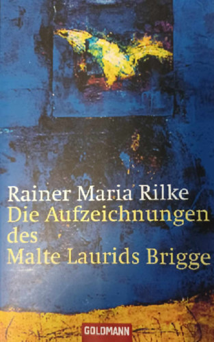 Maria Rainer Rilke - Die Aufzeichnungen des Malte Laurids Brigge