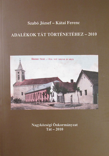 Szab Jzsef - Ktai Ferenc - Adalkok Tt trtnethez - 2010