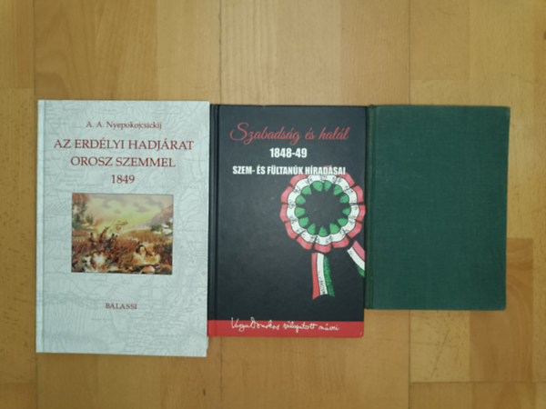 A. A. Nyepokojcsickij, Dr. Bernstein Béla, Varga Domokos - 3 fontos könyv 1848-1849-ről: Szabadság és halál - 1848-49 szem- és fültanúinak híradásai, Az erdélyi hadjárat orosz szemmel, A nnegyvennyolcas magyr szabadságharc és a zsidók