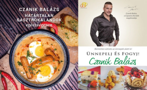 Czanik Bal�zs - 2 db Czanik Bal�zs eg�szs�ges �telek szak�csk�nyv: Hat�rtalan gasztrokalandok eg�szs�gesen + �nnepelj �s fogyj!