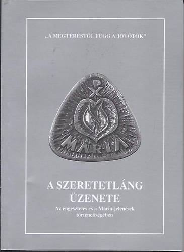 Begyik Tibor OCDS - A szeretetlng zenete - Az engesztels s a Mria-jelensek trtnetisgben