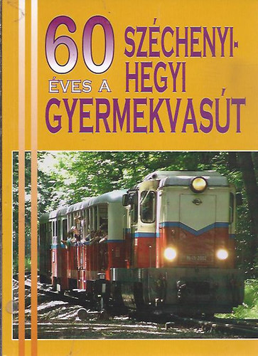 Kovács László dr. (szerk.) - 60 éves a Széchenyi-hegyi Gyermekvasút