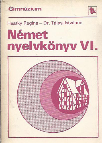 Hessky Regina Tlasi Istvnn dr. - Nmet nyelvknyv VI. - a gimnziumok specilis negyedik osztlyai szmra
