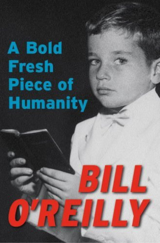 Bill O'Relly - A Bold Fresh Piece of Humanity (Egy darab embers�g - angol nyelv�)