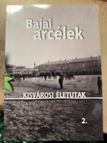 Bajai arclek - Kisvrosi letutak 2.