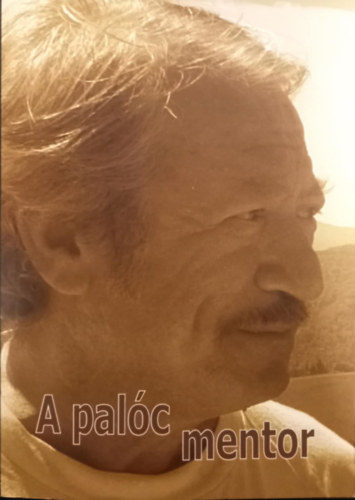 Szerk.: Hand� P�ter Szerk.: Moln�r Edina - A pal�c mentor - P�l J�zsef munk�ss�ga