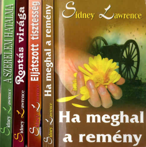 Sydney Lawrence - 4 db Sydney Lawrence: A szerelem hatalma, Ronts virga, Eljtszott tisztessg, Ha meghal a remny.