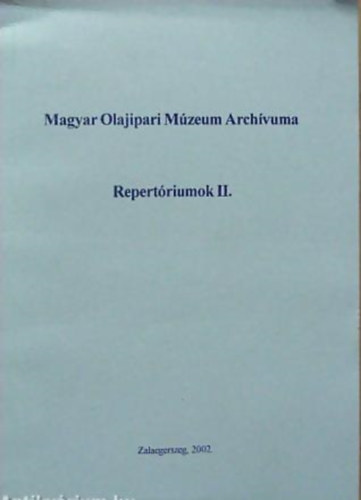 A Magyar Olajipari M�zeum Arch�vum�nak fondjai - Repert�riumok I-IV.