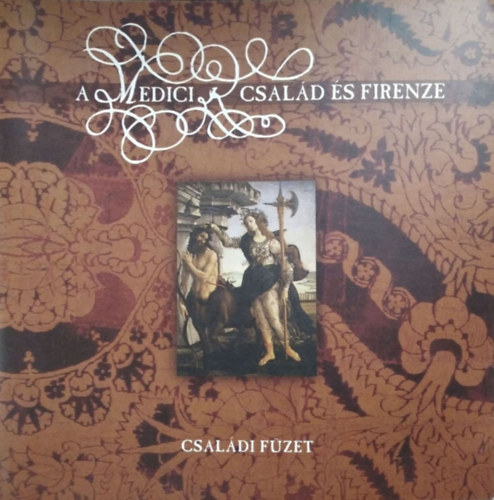 Mertus Ágnes - A Medici család és Firenze - Családi füzet