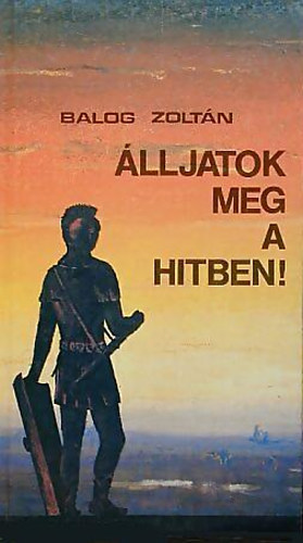 Balog Zoltán - Álljatok meg a hitben!