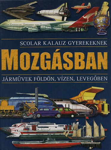 Horvth Virg  (szerk.) - Mozgsban - Jrmvek fldn, vzen, levegben