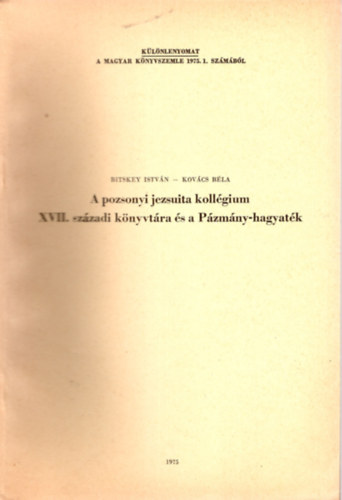 Bitskey Istvn, Kovcs Bla - A pozsonyi jezsuita kollgium XVII. szzadi knyvtra s a Pzmny-hagyatk - Klnlenyomat