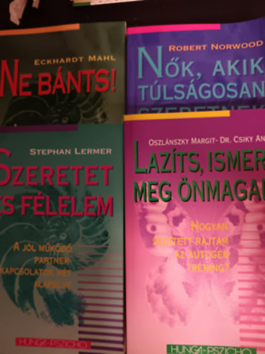 4 db. Hunga-pszicho :Ne b�nts+Szeretet �s f�lelem+N�k akik t�ls�gosan szeretnek+lazits ismerd meg �nmgad