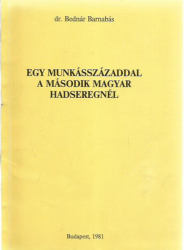 dr. Bedn�r Barnab�s - Egy munk�ssz�zaddal a m�sodik magyar hadseregn�l