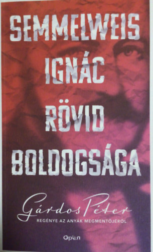G�rdos P�ter  (szerk.) - Semmelweis Ign�c r�vid boldogs�ga