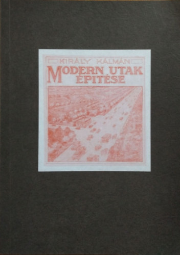 Kir�ly K�lm�n - Modern utak �p�t�se (reprint)
