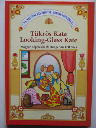 Corvina Kiad - Tkrs Kata Looking-glass Kate (magyar npmesk-hungarian folktales)