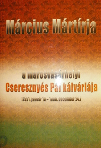 Haeffler Andrs - Mrcius Mrtrja a marosvsrhelyi Cseresznys Pl klvrija ........